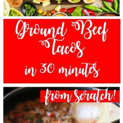 The Best Homemade Ground Beef Tacos 30 Minute Recipe