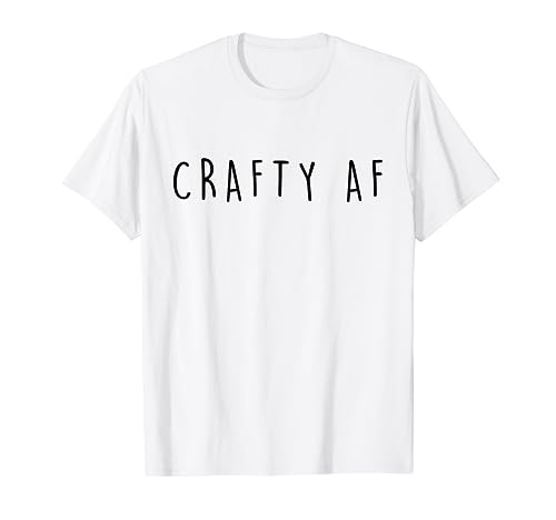 Crafty AF Funny Crafter T-Shirt