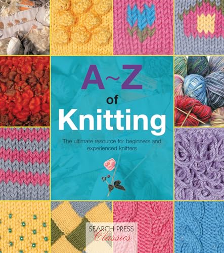 A-Z of Knitting: The ultimate resource for beginners and experienced