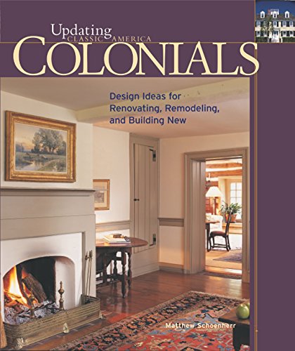 Colonials: Design Ideas for Renovating, Remodeling, and Build (Updating Classic