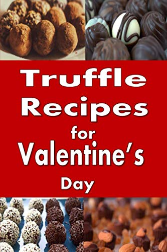 Truffle Recipes for Valentine's Day: Chocolate, Mocha, Caramel and Many