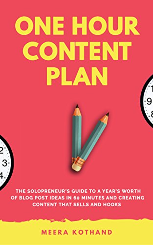 The One Hour Content Plan: The Solopreneur’s Guide to a