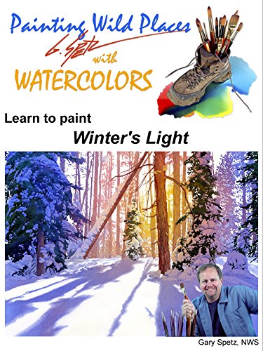 Painting Wild Places with Watercolors: Learn To Paint Winter's Light