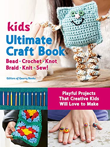 Kids' Ultimate Craft Book: Bead, Crochet, Knot, Braid, Knit, Sew!
