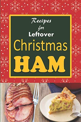 Recipes for Leftover Christmas Ham: Cookbook of Recipes for Leftover