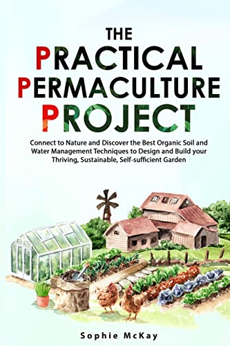 The Practical Permaculture Project: Connect to Nature and Discover the