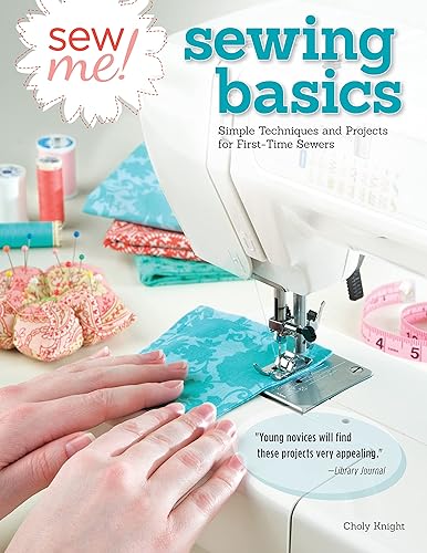 Sew Me! Sewing Basics: Simple Techniques and Projects for First-Time