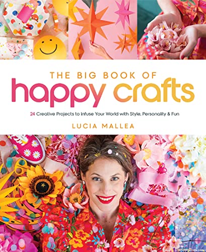 The Big Book of Happy Crafts: 24 Creative Projects to
