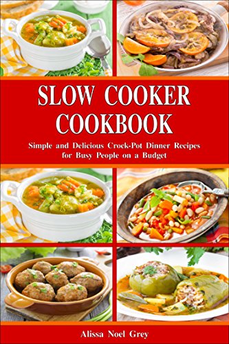 Slow Cooker Cookbook: Simple and Delicious Crock-Pot Dinner Recipes for