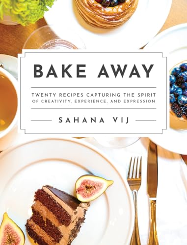 Bake Away: Twenty Recipes Capturing the Spirit of Creativity, Experience,