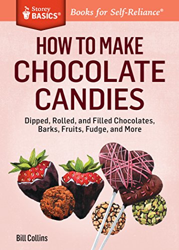 How to Make Chocolate Candies: Dipped, Rolled, and Filled Chocolates,