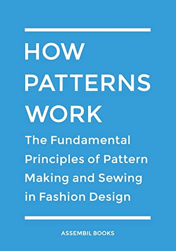 How Patterns Work: The Fundamental Principles of Pattern Making and