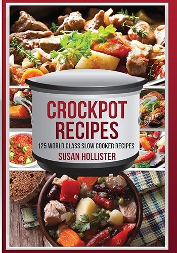 Crockpot Recipes: 125 World Class Slow Cooker Recipes (World Class