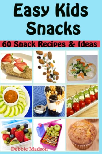 Easy Kids Snacks: 60 Snack recipes and Ideas (Family Cooking