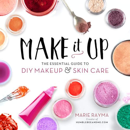 Make It Up: The Essential Guide to DIY Makeup and