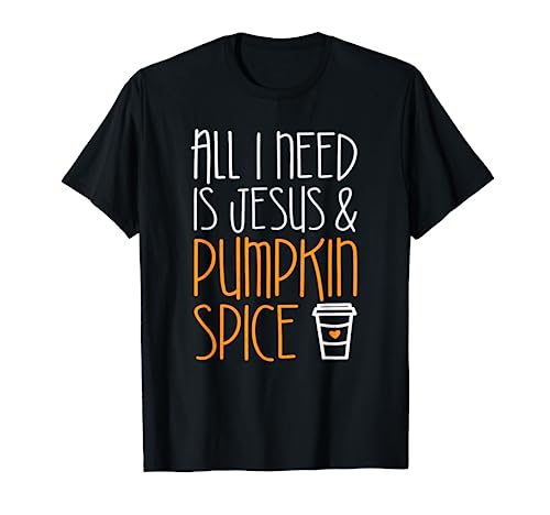 All I Need Is Jesus And Pumpkin Spice T-Shirt Fall