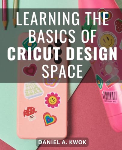 Learning The Basics Of Cricut Design Space: A Guide for