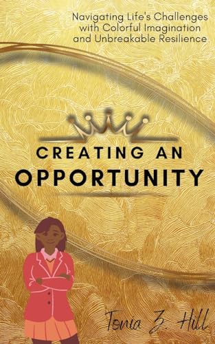 Creating An Opportunity: Navigating Life’s Challenges with Colorful Imagination and