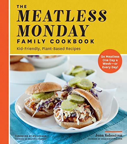 The Meatless Monday Family Cookbook: Kid-Friendly, Plant-Based Recipes [Go Meatless