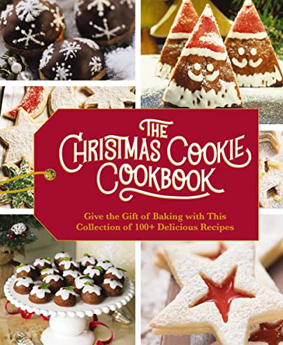 The Christmas Cookie Cookbook: Over 100 Recipes to Celebrate the