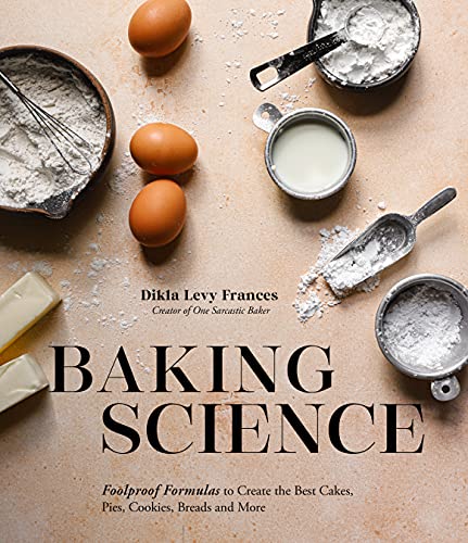 Baking Science: Foolproof Formulas to Create the Best Cakes, Pies,