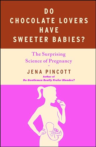 Do Chocolate Lovers Have Sweeter Babies?: The Surprising Science of