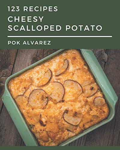123 Cheesy Scalloped Potato Recipes: Keep Calm and Try Cheesy