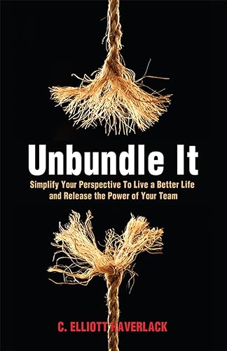 Unbundle It: Simplify Your Perspective to Live a Better Life