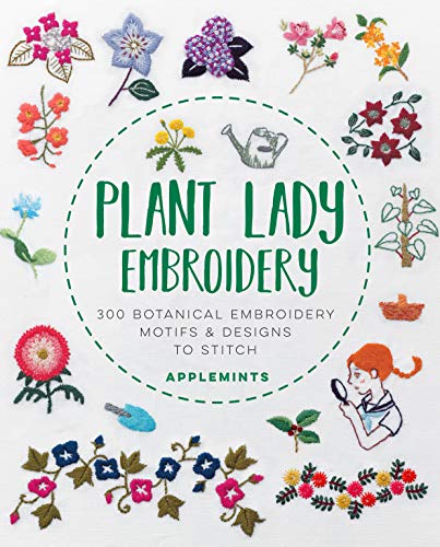 Plant Lady Embroidery: 300 Botanical Embroidery Motifs & Designs to