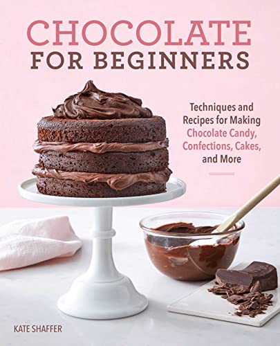 Chocolate for Beginners: Techniques and Recipes for Making Chocolate Candy,