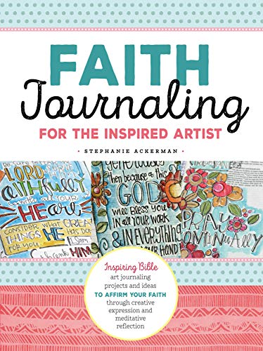 Faith Journaling for the Inspired Artist: Inspiring Bible art journaling