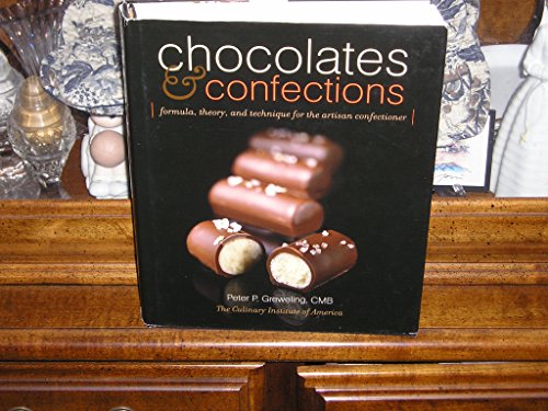 Chocolates and Confections: Formula, Theory, and Technique for the Artisan
