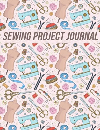 Sewing Project Journal: Keep all Your Sewing Projects Organized |