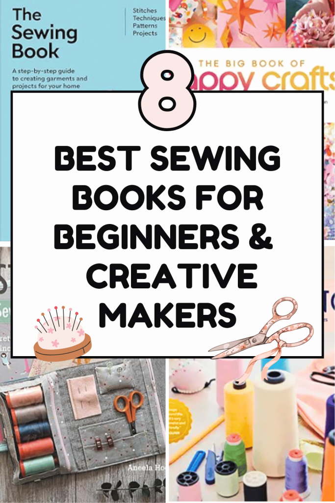 8 best sewing books for beginners and creative makers including sewing guides and project books