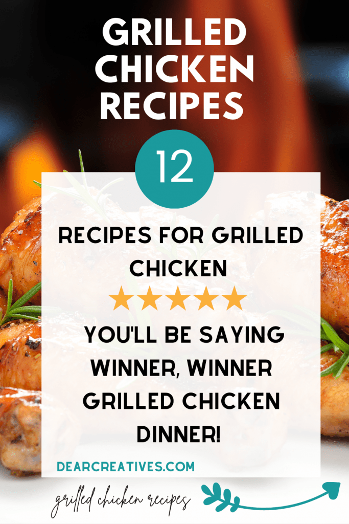 12 grilled chicken recipes that will have you saying winner, winner grilled chicken dinner! Try any of these delicious recipes for grilled chicken! The List of Grilled Chicken Recipe is at DearCreatives.com grab a new recipe to make! 