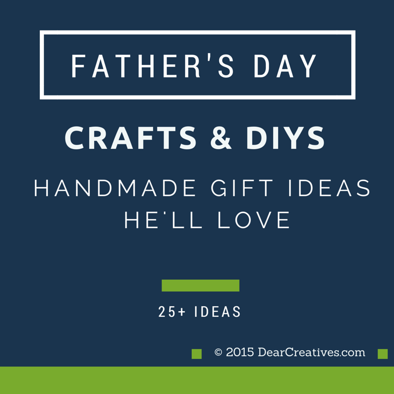 Father’s Day Handmade Gift Ideas, He Will Love