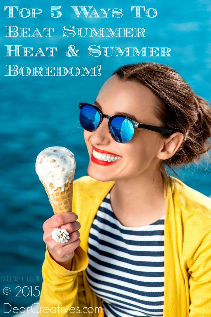 Top 5 Ways To Beat Summer Heat & Summer Boredom!