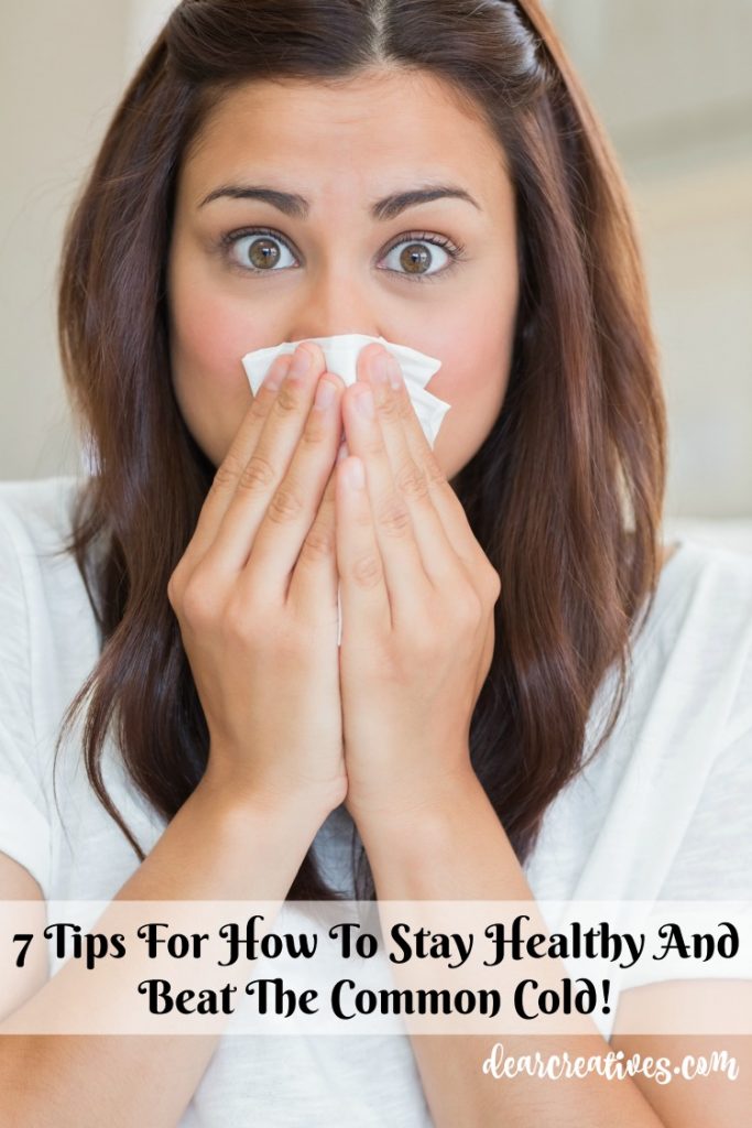 Stay Healthy With these 7 + Tips And how to beat the common cold. Easy tips anyone can do. Tips for keeping your family healthy during cold and flu season.