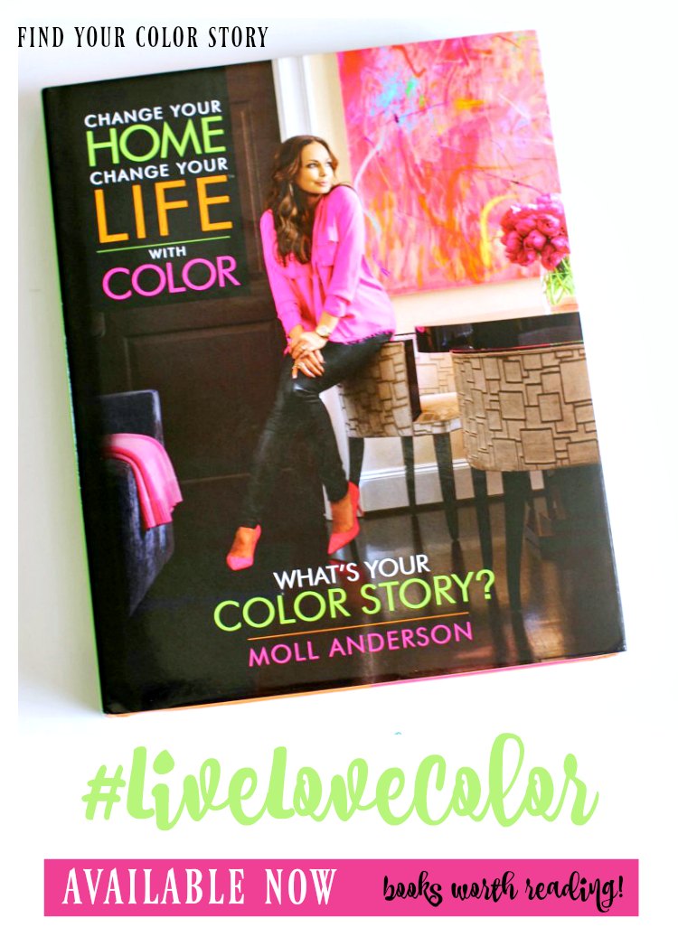 Color Inspiration #livelovecolor Change Your Home Change Your Life With Color What's Your Color Story By Moll Anderson books worth reading about color theory and how color can change your life