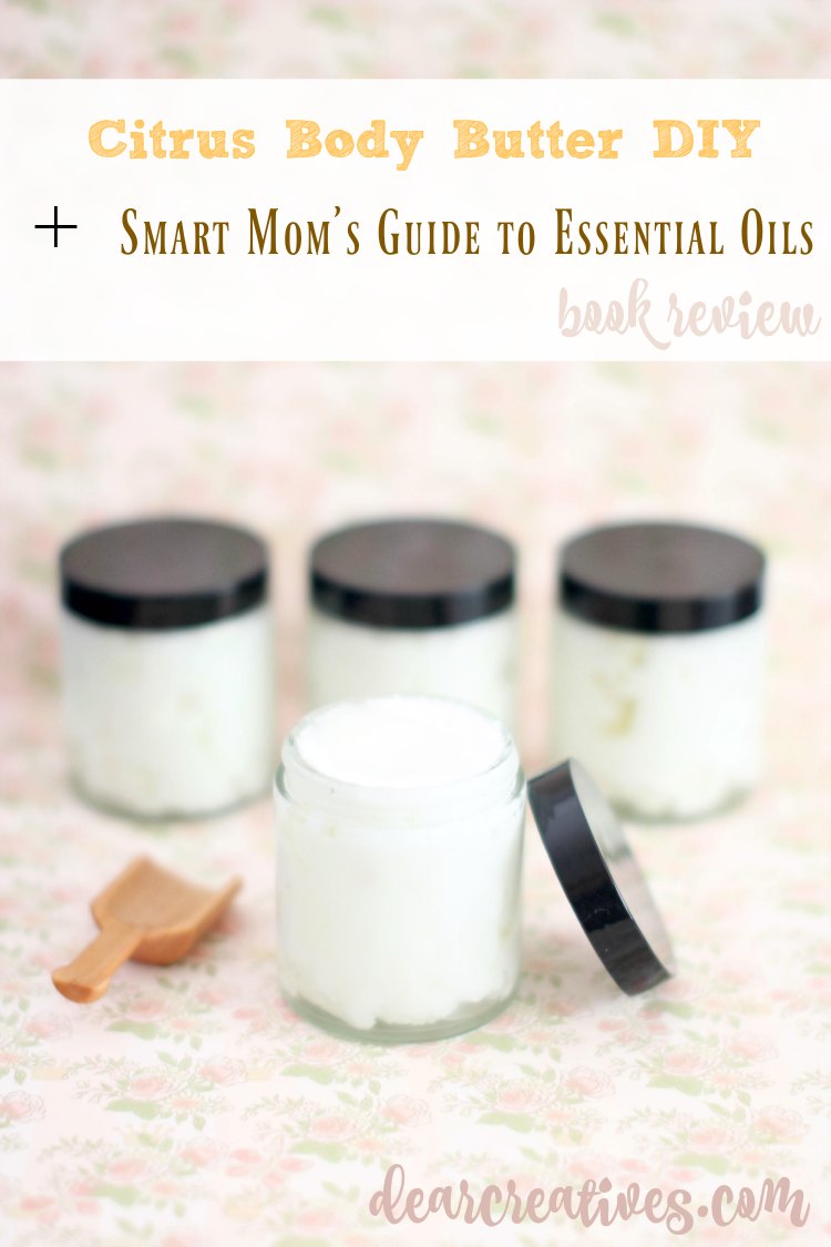 Citrus Body Butter Recipe Step By Step How To Make Body Butter Plus Book Review The Smart Mom’s Guide To Essential Oils