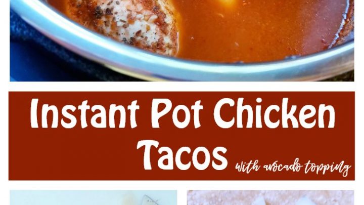 chicken cooking in the instant pot for chicken tacos, image of chicken cut up or shredded for the chicken tacos and image of the avocado topping for the chicken tacos text in-between the collage with recipe name Instant Pot Chicken Tacos