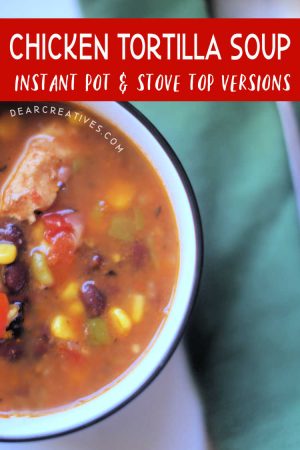 Instant Pot Chicken Tortilla Soup - Dear Creatives