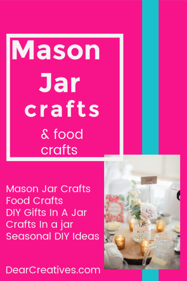 Mason Jar Crafts - Mason Jar and Jar Crafts for every season. Including gifts in a jar, mason jar food crafts. They are fun, easy and some come with free printables. DearCreatives.com