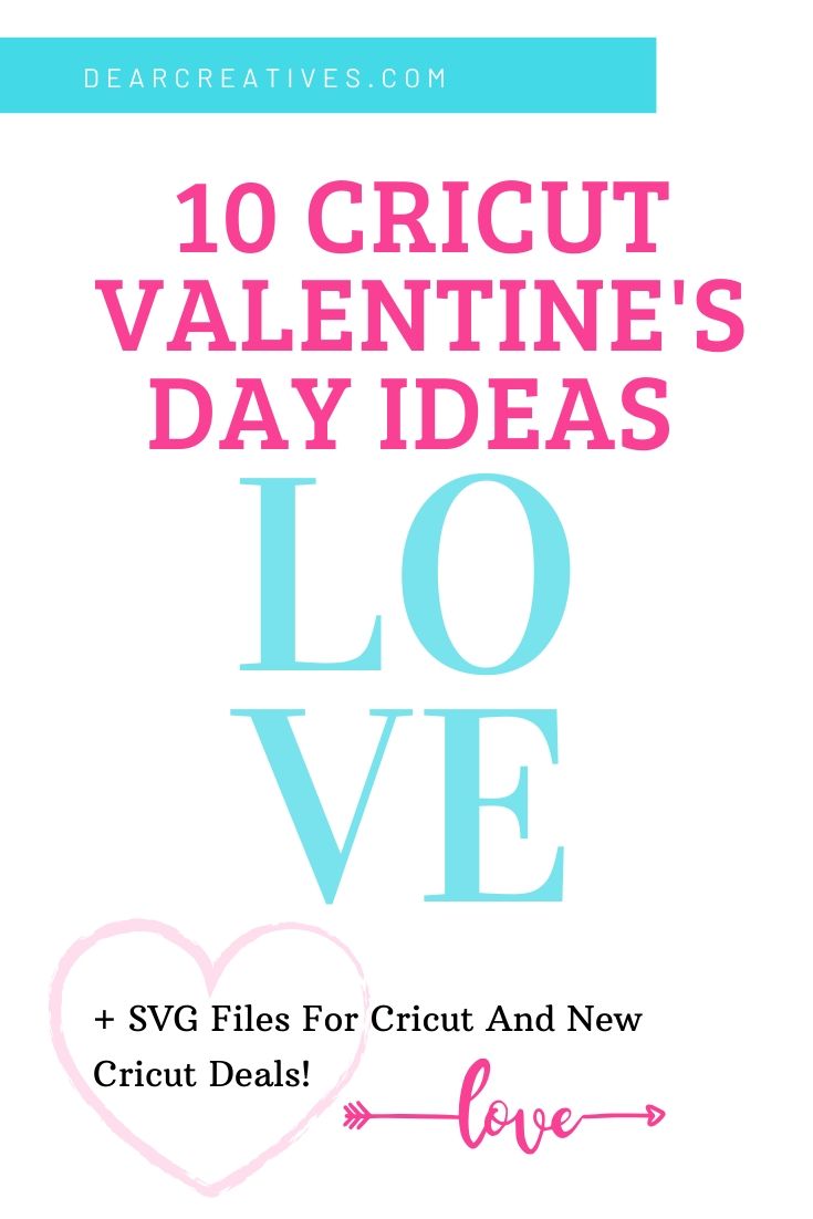 10 Valentine's Day Cricut Crafts - Plus, SVG files for Cricuts and the newest Cricut Deals for supplies and Cricut Maker Deal - DearCreatives.com