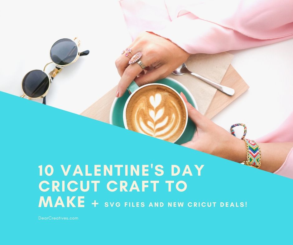 Are you looking for Cricut Craft Project Ideas_ We are sharing Cricut Valentine's Day Ideas, SVG Files And New Cricut Deals! - DearCreatives.com