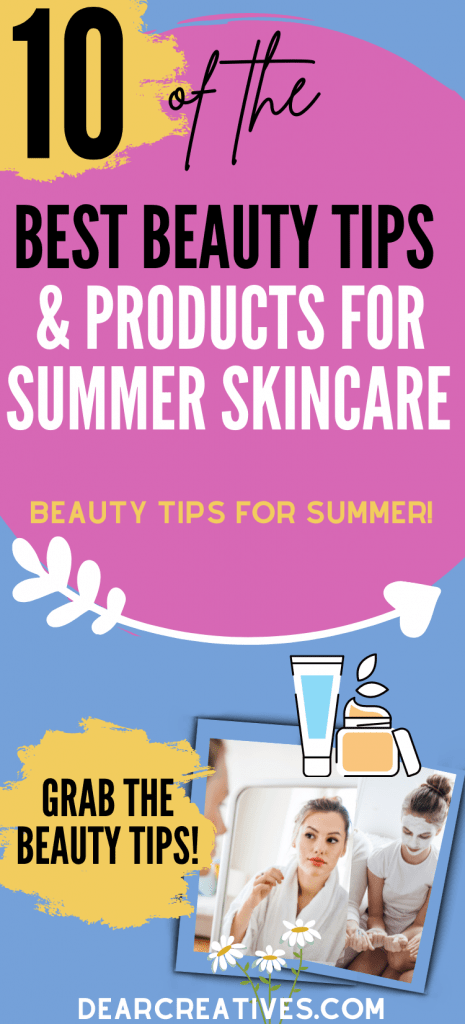 10 Of The Best Beauty Tips and Beauty Products For Summer Skincare! Easy Beauty Tips For Summer. DearCreatives.com