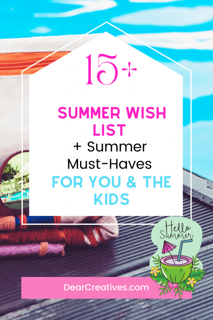 Summer Wish List and Summer Must-Haves. Fashions for you plus fun stuff to and activities to keep the kids busy! DearCreatives. com