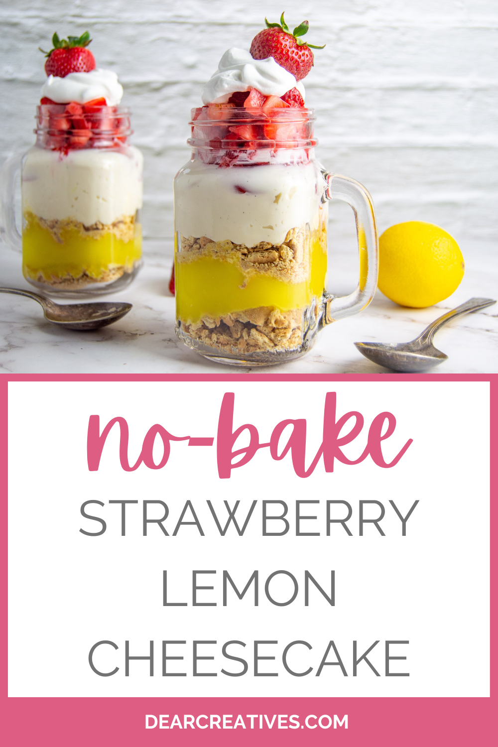 No-bake strawberry lemon cheesecake - Tastes delicious like a no-bake cheesecake or parfait dessert. Made with fresh strawberries. Perfect dessert for spring or summer... DearCreatives.com