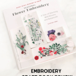 Embroidery Craft Book - Seasonal Flower Embroidery - embroidery projects for every season for new and seasoned stitchers. Find out more and see the review at DearCreatives.com