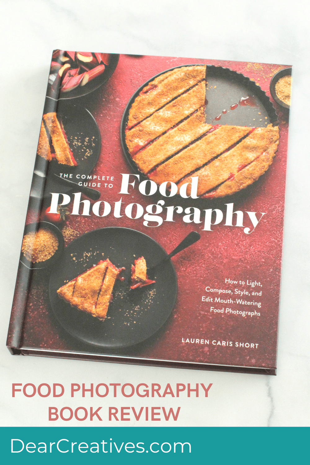 The Complete Guide To Food Photography Book Review Dear Creatives